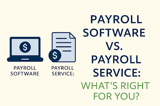 Payroll Software vs. Payroll Service: What’s Right for You?