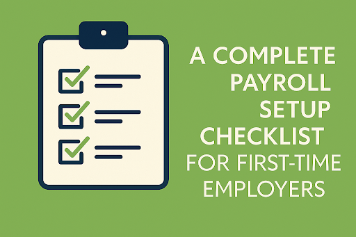 A Complete Payroll Setup Checklist for First-Time Employers