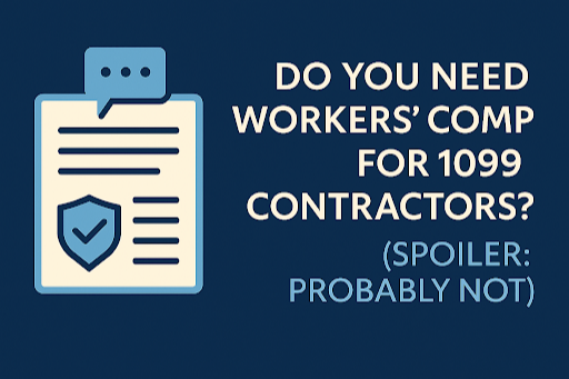 Do You Need Workers’ Comp for 1099 Contractors? (Spoiler: Probably Not)