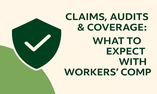 Claims, Audits & Coverage: What to Expect With Workers’ Comp
