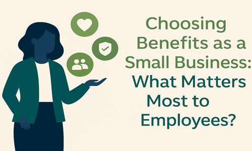 Choosing Benefits as a Small Business: What Matters Most to Employees?