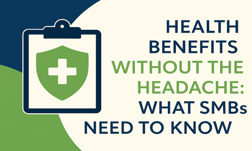 Health Benefits Without the Headache: What SMBs Need to Know