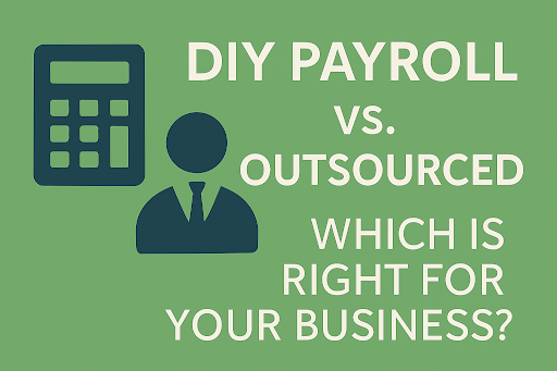 DIY Payroll vs. Outsourced Payroll: Which Is Right for Your Business?